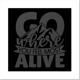 Go Where You Feel Most Alive Posters and Art